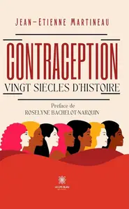 Jean-Etienne Martineau, "Contraception: Vingt siècles d’histoire"