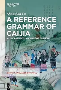 A Reference Grammar of Caijia: An Unclassified Language of Guizhou