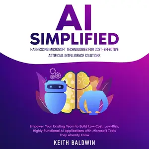 AI Simplified: Harnessing Microsoft Technologies for Cost-Effective Artificial Intelligence Solutions