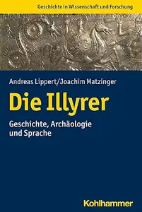 Die Illyrer: Kultur Und Sprache Eines Alteuropaischen Volkes
