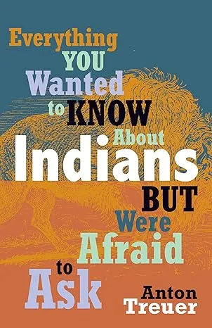 Everything You Wanted to Know About Indians But Were Afraid to Ask
