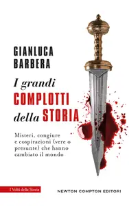 I grandi complotti della storia - Gianluca Barbera