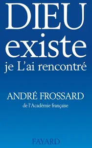 André Frossard, "Dieu existe, je l'ai rencontré"