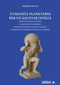 Giuseppe Deiana - L'umanità planetaria. Un salto di civiltà per progettare il futuro