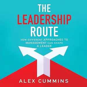 The Leadership Route: How Different Approaches to Management Can Shape a Leader [Audiobook]