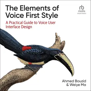 The Elements of Voice First Style: A Practical Guide to Voice User Interface Design
