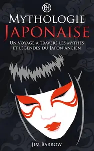 Mythologie Japonaise: Un voyage à travers les mythes et légendes du Japon ancien (French Edition)