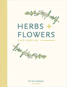 Herbs + Flowers: Plant Grow Eat