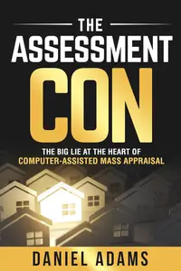 The Assessment Con: The Big Lie at the Heart of Computer-Assisted Mass Appraisal