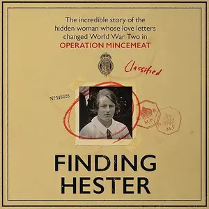 Finding Hester: The Incredible Story of the Hidden Woman Whose Love Letters Changed World War II [Audiobook]