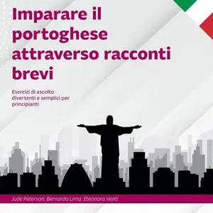 «Imparare il portoghese attraverso racconti brevi: Esercizi di ascolto divertenti e semplici per principianti» by Jude Peterson