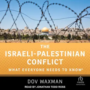 The Israeli-Palestinian Conflict: What Everyone Needs to Know® [Audiobook]