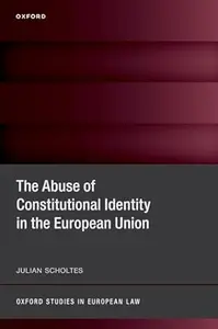 The Abuse of Constitutional Identity in the European Union
