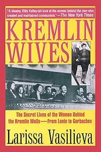 Kremlin Wives: The Secret Lives of the Women Behind the Kremlin Walls―From Lenin to Gorbachev