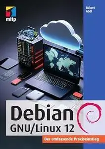 Debian GNU/Linux 12: Der umfassende Praxiseinstieg (German Edition)