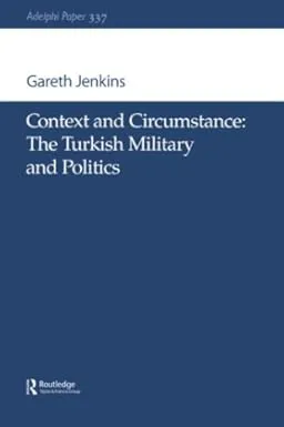 Context and Circumstance: The Turkish Military and Politics