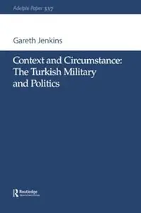 Context and Circumstance: The Turkish Military and Politics