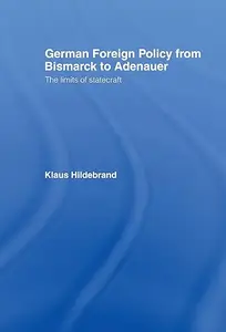 German Foreign Policy from Bismarck to Adenauer: The Limits of Statecraft