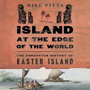 Island at the Edge of the World: The Forgotten History of Easter Island [Audiobook]