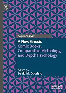 A New Gnosis: Comic Books, Comparative Mythology, and Depth Psychology