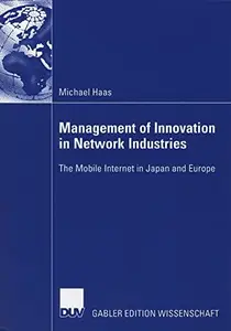 Management of Innovation in Network Industries: The Mobile Internet in Japan and Europe