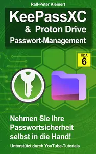 KeePassXC und Proton Drive: Passwort-Management (German Edition)
