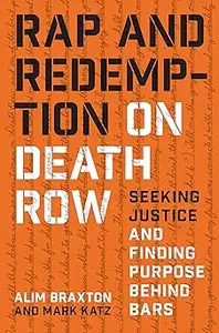 Rap and Redemption on Death Row: Seeking Justice and Finding Purpose behind Bars