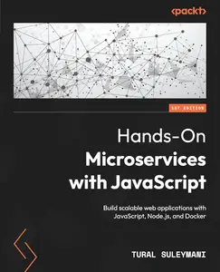 Hands-On Microservices with JavaScript: Build scalable web applications with JavaScript, Node.js, and Docker