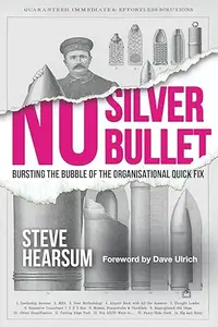 No Silver Bullet: Bursting the Bubble of the Organisational Quick Fix