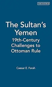 The Sultan's Yemen: 19th-Century Challenges to Ottoman Rule