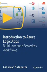 Introduction to Azure Logic Apps: Build Low-code Serverless Workflows