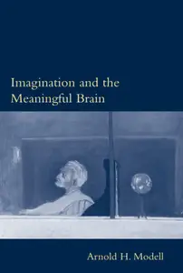 Imagination and the Meaningful Brain (Bradford Books)