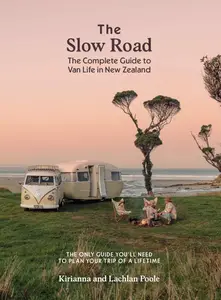 The Slow Road: The Complete Guide to Van Life in New Zealand