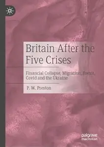 Britain After the Five Crises: Financial Collapse, Migration, Brexit, Covid and the Ukraine