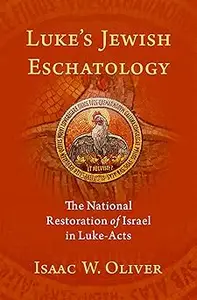 Luke's Jewish Eschatology: The National Restoration of Israel in Luke-Acts