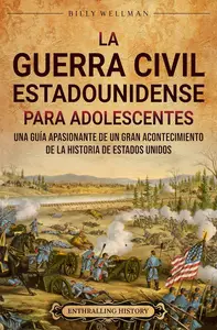 La guerra civil estadounidense para adolescents (Spanish Edition)