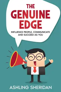 The Genuine Edge: Influence people, Communicate and Succeed as You