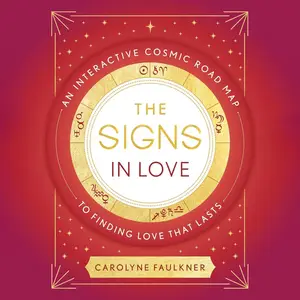 The Signs in Love: An Interactive Cosmic Road Map to Finding Love That Lasts