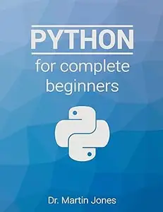 Python for complete beginners: A friendly guide to coding, no experience required