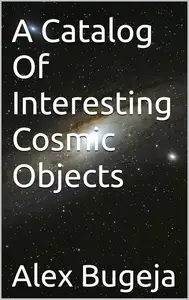 A Catalog Of Interesting Cosmic Objects