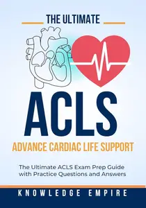 The Ultimate Advance Cardiovascular Life Support Exam Prep Guide With Practice Questions and Answers for Success