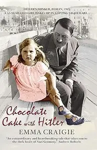 Chocolate Cake with Hitler: A Nazi Childhood Ed 2
