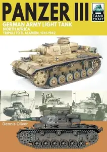 Panzer III, German Army Light Tank: North Africa, Tripoli to El Alamein 1941–1942 (TankCraft)