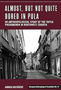 Almost, but Not Quite Bored in Pula: An Anthropological Study of the Tapija Phenomenon in Northwest Croatia