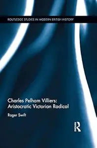 Charles Pelham Villiers: Aristocratic Victorian Radical