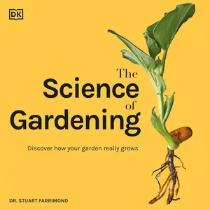 The Science of Gardening: Discover How Your Garden Really Works [Audiobook] (Repost)