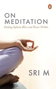 On Meditation: finding infinite bliss and power within
