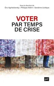 Philippe Aldrin, Eric Agrikoliansky, Sandrine Lévêque, "Voter par temps de crise"