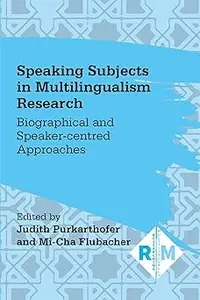 Speaking Subjects in Multilingualism Research: Biographical and Speaker-centred Approaches