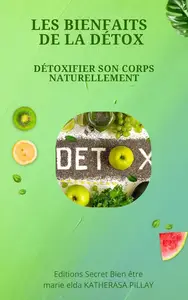 Marie Elda, "Les bienfaits de la détox : Détoxifier son corps naturellement"